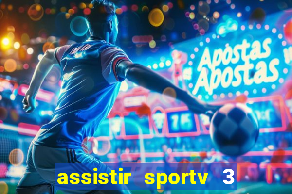 assistir sportv 3 ao vivo