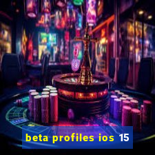 beta profiles ios 15