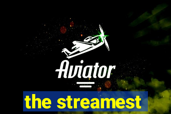 the streamest