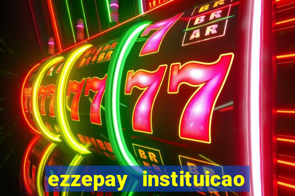 ezzepay instituicao de pagamento ltda