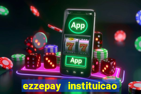 ezzepay instituicao de pagamento ltda