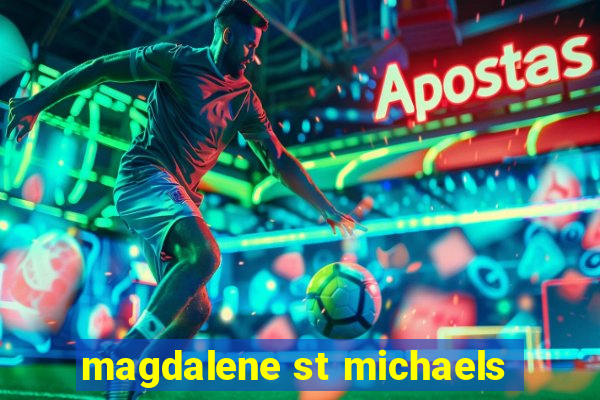 magdalene st michaels