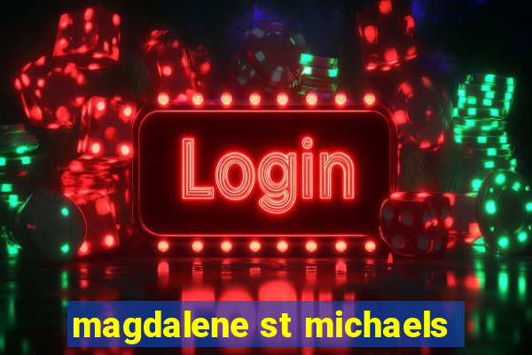 magdalene st michaels