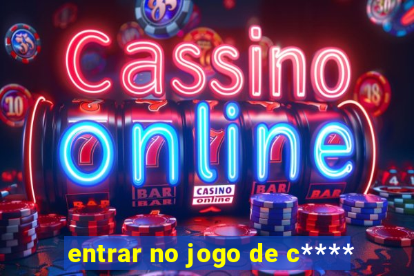 entrar no jogo de c****