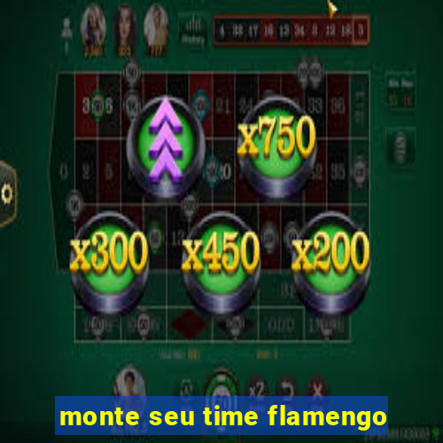 monte seu time flamengo