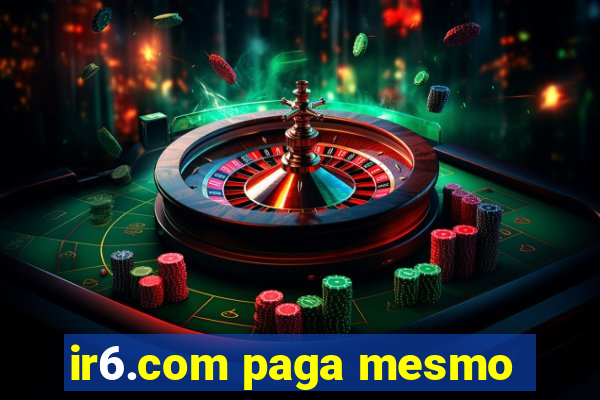 ir6.com paga mesmo