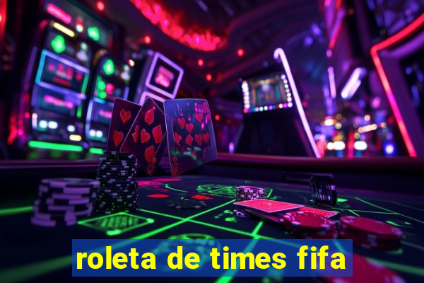 roleta de times fifa