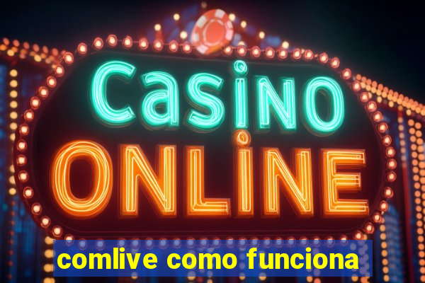 comlive como funciona