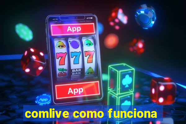 comlive como funciona