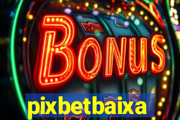 pixbetbaixa