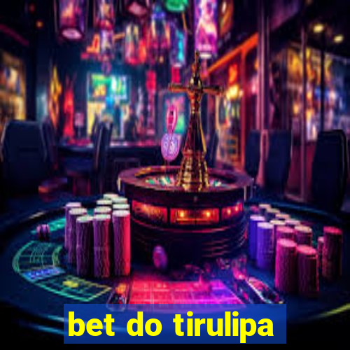 bet do tirulipa