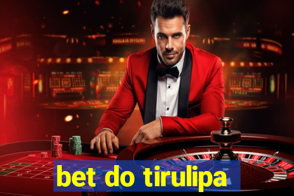 bet do tirulipa