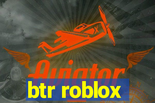 btr roblox