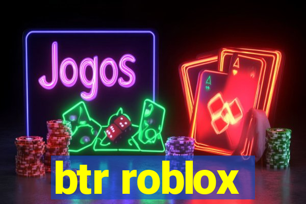 btr roblox