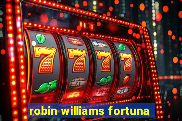 robin williams fortuna