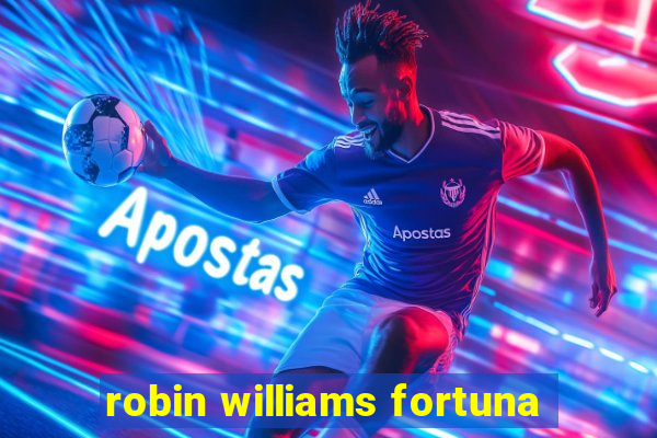 robin williams fortuna