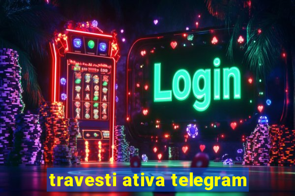 travesti ativa telegram