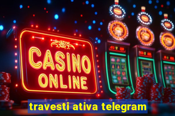 travesti ativa telegram