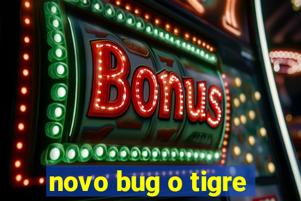 novo bug o tigre
