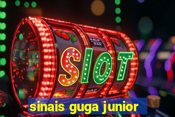 sinais guga junior