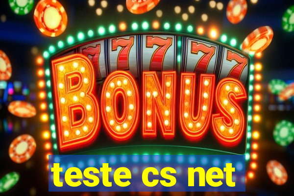 teste cs net