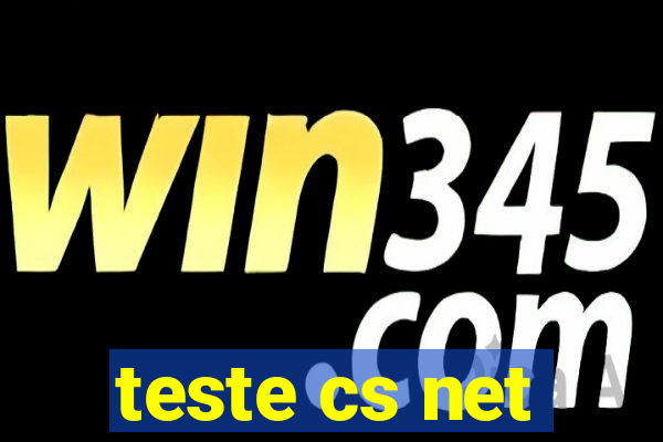 teste cs net