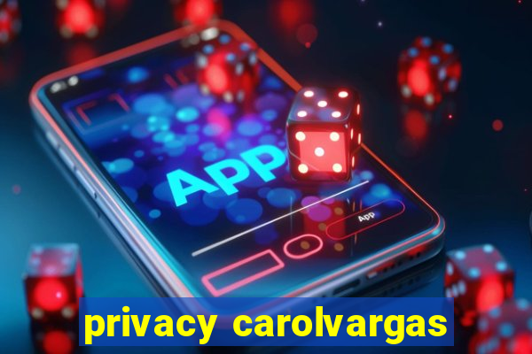 privacy carolvargas