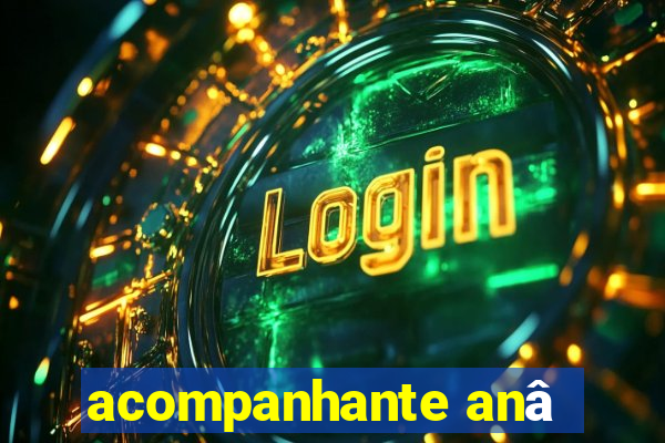 acompanhante anâ