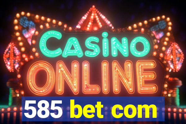 585 bet com