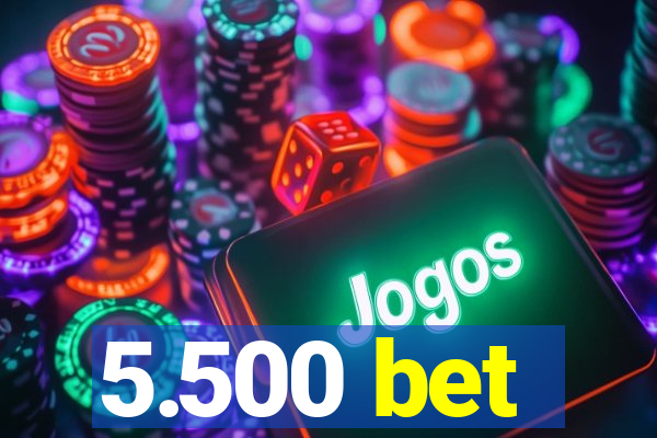 5.500 bet