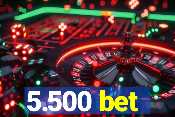 5.500 bet