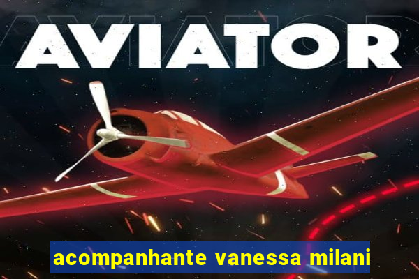 acompanhante vanessa milani