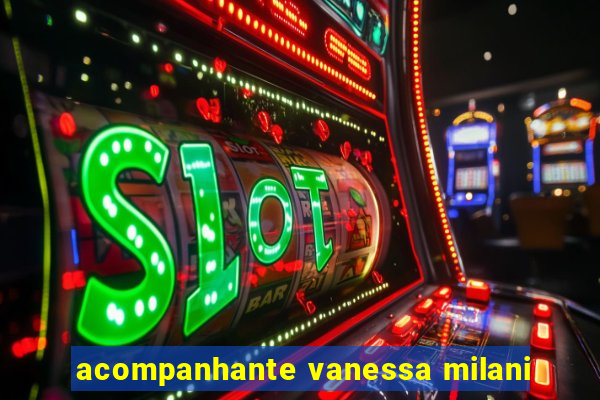 acompanhante vanessa milani