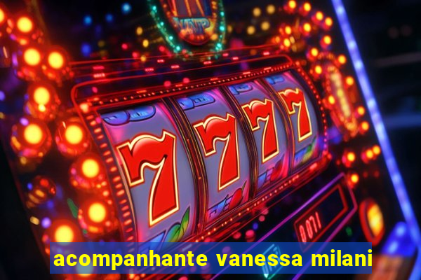 acompanhante vanessa milani