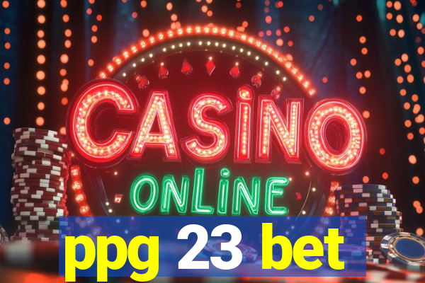 ppg 23 bet