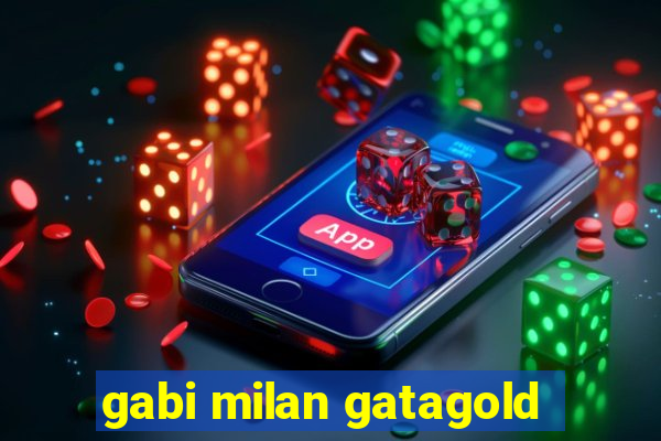 gabi milan gatagold