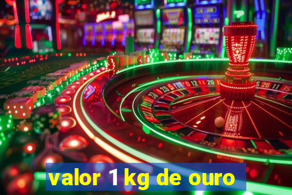 valor 1 kg de ouro