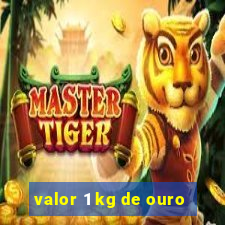 valor 1 kg de ouro