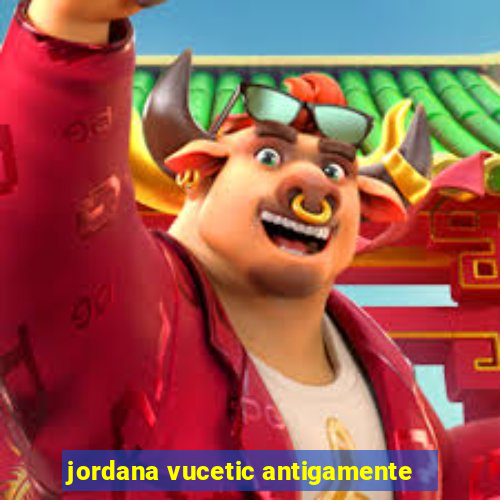 jordana vucetic antigamente