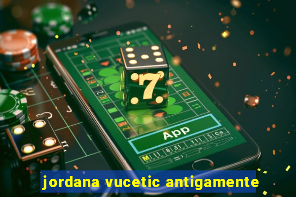 jordana vucetic antigamente
