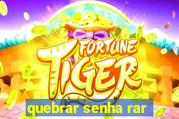quebrar senha rar