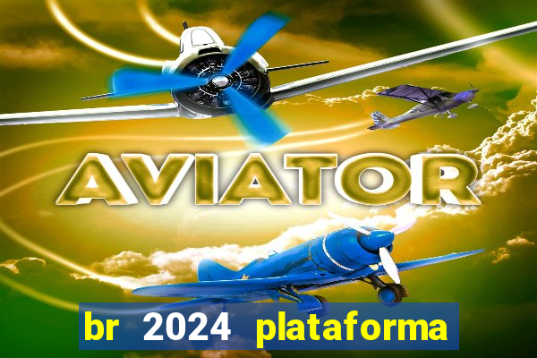 br 2024 plataforma de jogos