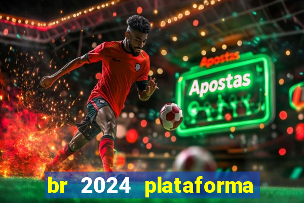 br 2024 plataforma de jogos