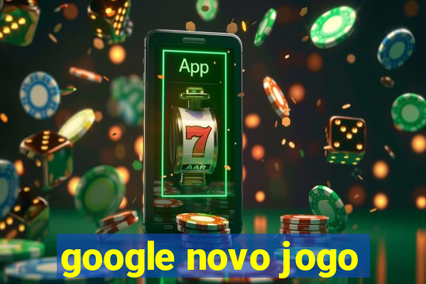 google novo jogo