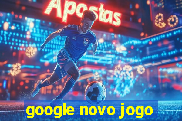 google novo jogo