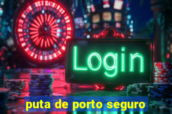 puta de porto seguro