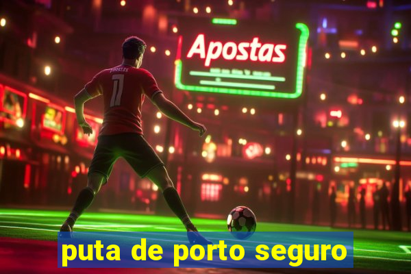 puta de porto seguro