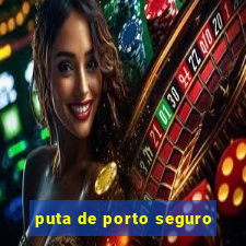 puta de porto seguro