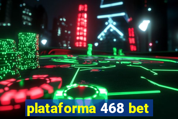 plataforma 468 bet