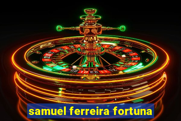 samuel ferreira fortuna